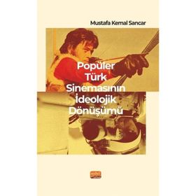 Popüler Türk Sinemasının İdeolojik Dönüşümü Nobel Bilimsel Eserler