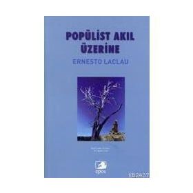 POPÜLİST AKIL ÜZERİNE - ERNESTO LACLAU