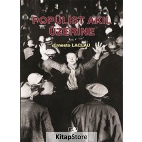 POPÜLİST AKIL ÜZERİNE - ERNESTO LACLAU