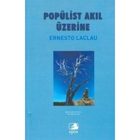 POPÜLİST AKIL ÜZERİNE - ERNESTO LACLAU