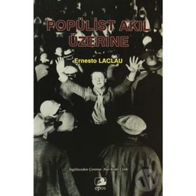 POPÜLİST AKIL ÜZERİNE - ERNESTO LACLAU