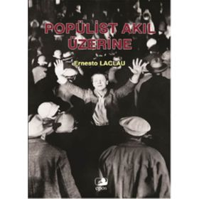 POPÜLİST AKIL ÜZERİNE - ERNESTO LACLAU