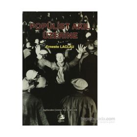POPÜLİST AKIL ÜZERİNE - ERNESTO LACLAU