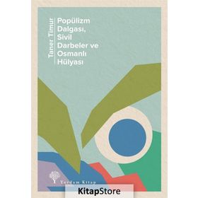 Popülizm Dalgası Sivil Darbeler ve Osmanlı Hülyası - Taner Timur