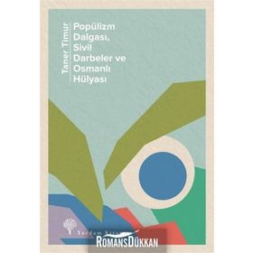 Popülizm Dalgası Sivil Darbeler ve Osmanlı Hülyası - Taner Timur