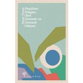 Popülizm Dalgası Sivil Darbeler ve Osmanlı Hülyası - Taner Timur