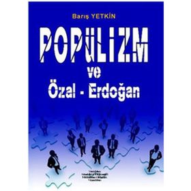 Popülizm ve Özal - Erdoğan - Barış Yetkin