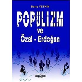 Popülizm ve Özal - Erdoğan - Barış Yetkin
