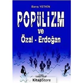 POPÜLİZM VE ÖZAL-ERDOĞAN - BARIŞ YETKIN
