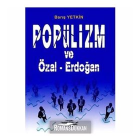 POPÜLİZM VE ÖZAL-ERDOĞAN - BARIŞ YETKIN