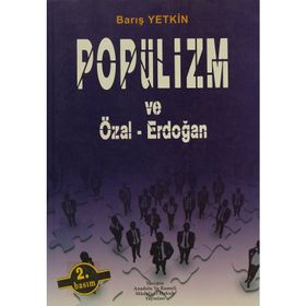 POPÜLİZM VE ÖZAL-ERDOĞAN - BARIŞ YETKIN