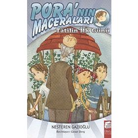 PORA'NIN MACERALARI TATILIN İLK GÜNÜ - NESTEREN GAZIOĞLU