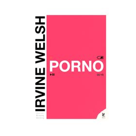 Porno - Irvine Welsh