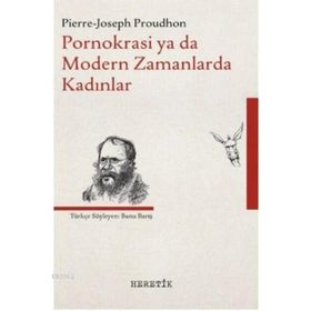Pornokrasi ya da Modern Zamanlarda Kadınlar - Pierre Joseph Proudhon