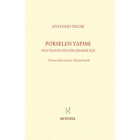 PORSELEN YAPIMI POLITIKANIN YENI BIR GRAMERI İÇIN - ANTONIO NEGRI
