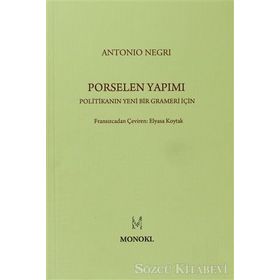 PORSELEN YAPIMI POLITIKANIN YENI BIR GRAMERI İÇIN - ANTONIO NEGRI