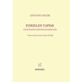 PORSELEN YAPIMI POLITIKANIN YENI BIR GRAMERI İÇIN - ANTONIO NEGRI