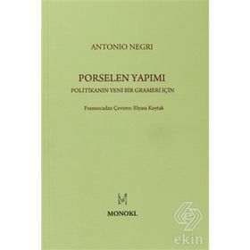 PORSELEN YAPIMI POLITIKANIN YENI BIR GRAMERI İÇIN - ANTONIO NEGRI