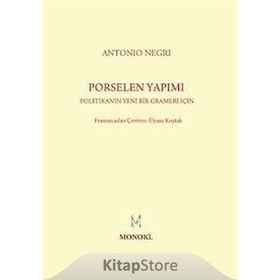 PORSELEN YAPIMI POLITIKANIN YENI BIR GRAMERI İÇIN - ANTONIO NEGRI