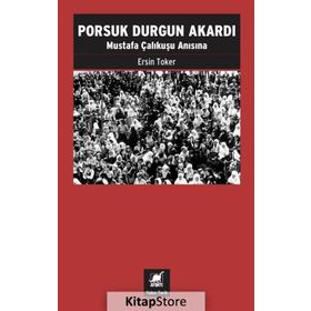 Porsuk Durgun Akardı - Mustafa Çalıkuşu Anısına Ersin Toker