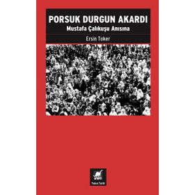 Porsuk Durgun Akardı - Mustafa Çalıkuşu Anısına Ersin Toker