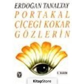 PORTAKAL ÇİÇEĞİ KOKAR GÖZLERİN - ERDOĞAN TANALTAY