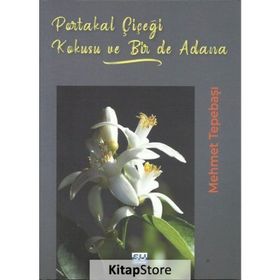 Portakal Çiçeği Kokusu Bir De Adana - Mehmet Tepebaşı