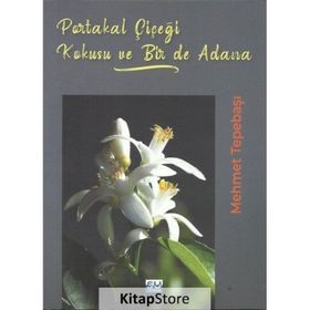 Portakal Çiçeği Kokusu Bir De Adana - Mehmet Tepebaşı