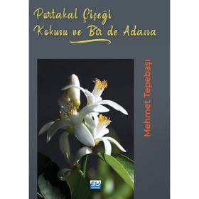 Portakal Çiçeği Kokusu Bir De Adana - Mehmet Tepebaşı