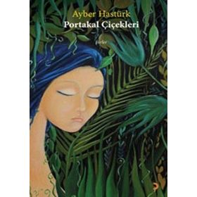 PORTAKAL ÇİÇEKLERİ - AYBER HASTÜRK
