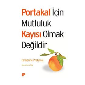 PORTAKAL İÇİN MUTLULUK KAYISI OLMAK DEĞİLDİR - CATHERINE PRELJOCAJ