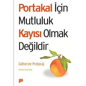 PORTAKAL İÇİN MUTLULUK KAYISI OLMAK DEĞİLDİR - CATHERINE PRELJOCAJ