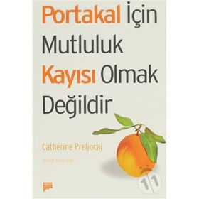 PORTAKAL İÇİN MUTLULUK KAYISI OLMAK DEĞİLDİR - CATHERINE PRELJOCAJ