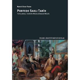 Portede Saklı Tarih: Toplumsal Tarihin Merceğinden Müzik - Namık Sinan Turan