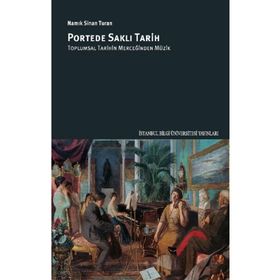 Portede Saklı Tarih: Toplumsal Tarihin Merceğinden Müzik - Namık Sinan Turan