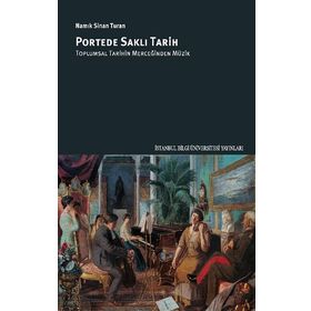 Portede Saklı Tarih: Toplumsal Tarihin Merceğinden Müzik - Namık Sinan Turan