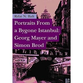 PORTRAITS FROM A BYGONE İSTANBUL: GEORG MAYER AND SIMON BROD - RIFAT N. BALI