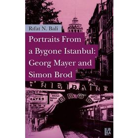 PORTRAITS FROM A BYGONE İSTANBUL: GEORG MAYER AND SIMON BROD - RIFAT N. BALI