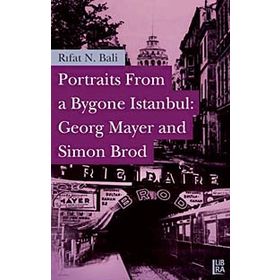 PORTRAITS FROM A BYGONE İSTANBUL: GEORG MAYER AND SIMON BROD - RIFAT N. BALI