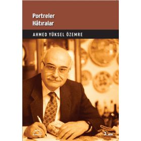 Portreler Hatıralar - Ahmet Yüksel Özemre