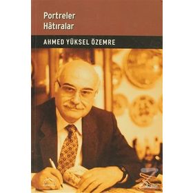 Portreler Hatıralar - Ahmet Yüksel Özemre