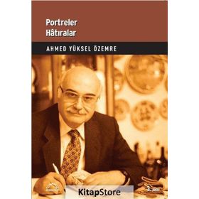 Portreler Hatıralar - Ahmet Yüksel Özemre
