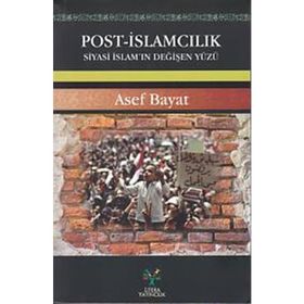 Post-İslamcılık Siyasi İslam'ın Değişen Yüzü - Asef Bayat