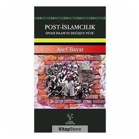 Post-İslamcılık Siyasi İslam'ın Değişen Yüzü - Asef Bayat