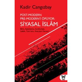 Post-Modern Pre-Modern’i Öpüyor: Siyasal İslam - Kadir Cangızbay