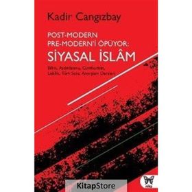 Post-Modern Pre-Modern’i Öpüyor: Siyasal İslam - Kadir Cangızbay