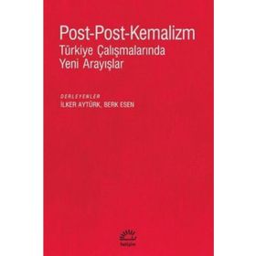 Post-Post-Kemalizm: Türkiye Çalışmalarında Yeni Arayışlar - İletişim Yayıncılık