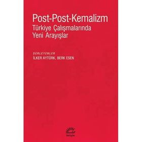 Post-Post-Kemalizm: Türkiye Çalışmalarında Yeni Arayışlar - İletişim Yayıncılık