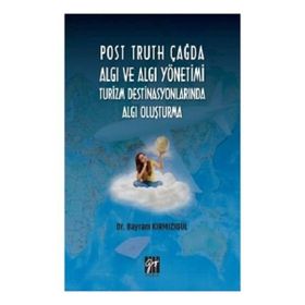 Post Truth Çağda Algı ve Algı Yönetimi Turizm Destinasyonlarında Algı Oluşturma - Bayram Kırmızıgül