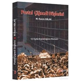 POSTAL ÇİĞNEDİ DÜŞLERİNİ 12 EYLÜL KARANLIĞININ ROMANI - M. KAZIM ABLAK